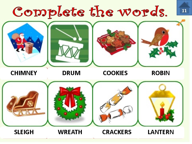 Complete the words.  11 CHIMNEY DRUM COOKIES ROBIN SLEIGH WREATH CRACKERS LANTERN